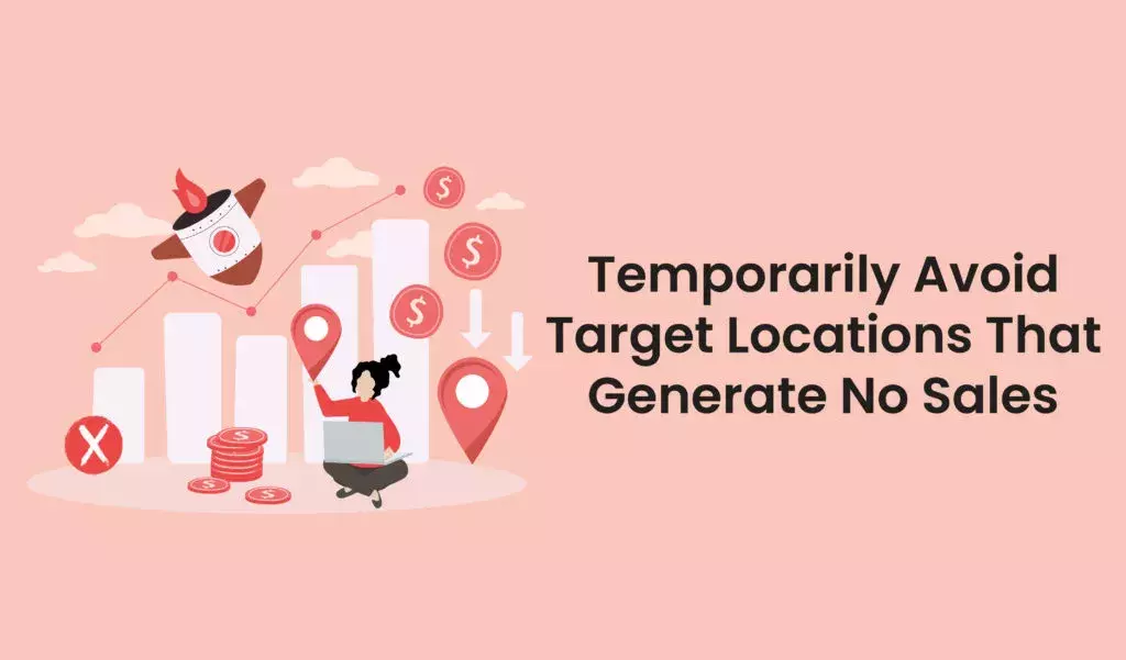 temporarily dont target locations that generate no sales